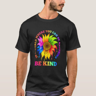 In A World Where You Can Be Anything Be Kind Lgbt T-Shirt