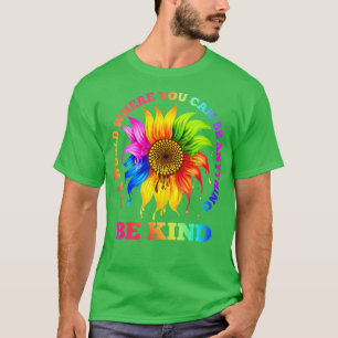 In A World Where You Can Be Anything BE KIND LGBT T-Shirt