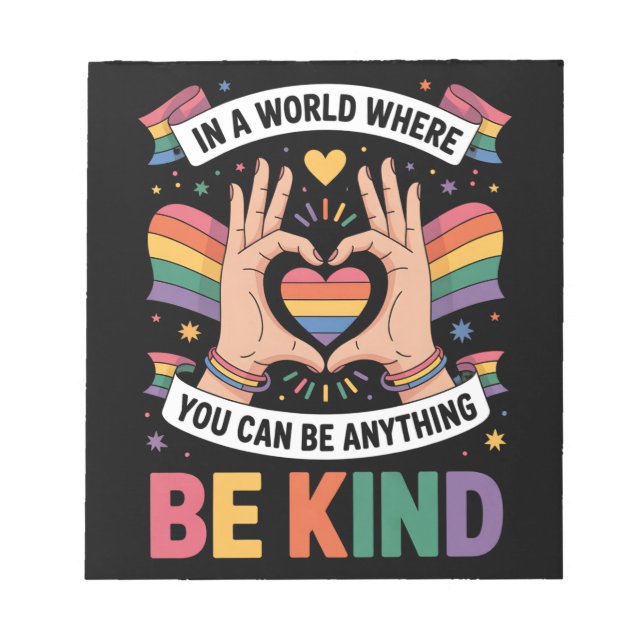 In A World Where You Can Be Anything Be Kind LGBTQ Notepad (Front)