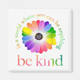 In A World Where You Can Be Anything Be Kind Magnet