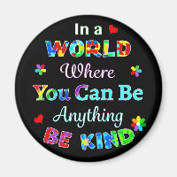 In a WORLD Where You Can Be Anything BE KIND