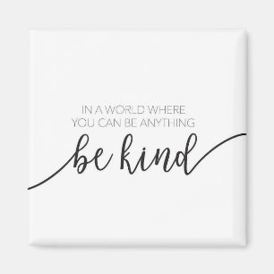 In A World Where You Can Be Anything Be Kind Magnet