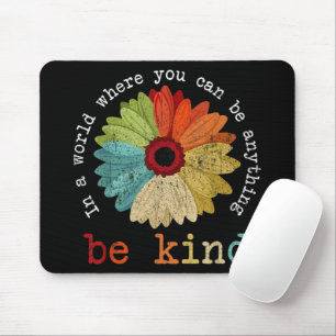 In A World Where You Can Be Anything Be Kind Mouse Pad
