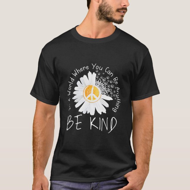In A World Where You Can Be Anything Be Kind Peace T-Shirt (Front)