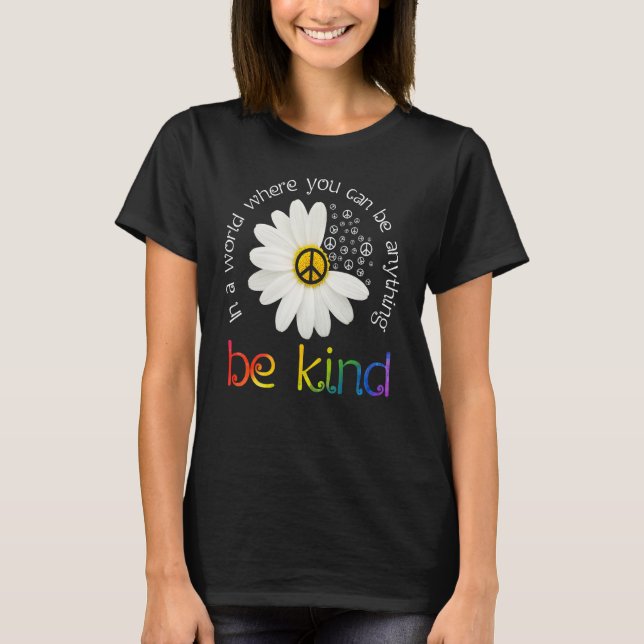 In A World Where You Can Be Anything Be Kind Peace T-Shirt (Front)