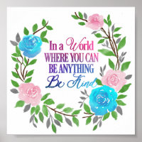 In a world where you can be anything.. Be Kind