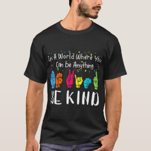 In a world where you can be anything be kind shirt