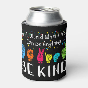 In a world where you can be anything be kind shirt can cooler