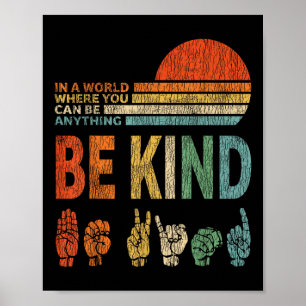 In A World Where You Can Be Anything Be Kind Sign 