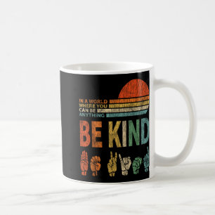 In A World Where You Can Be Anything Be Kind Sign Coffee Mug