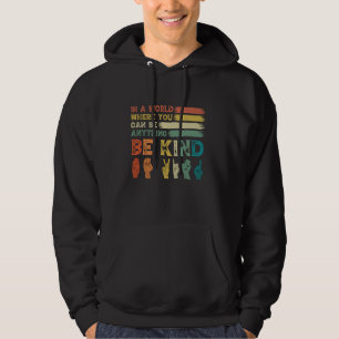 In A World Where You Can Be Anything Be Kind Sign Hoodie