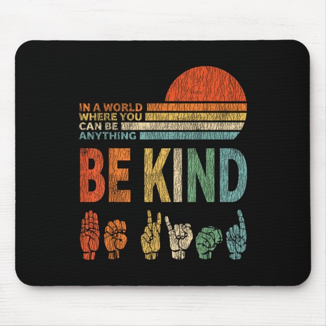 In A World Where You Can Be Anything Be Kind Sign  Mouse Pad (Front)