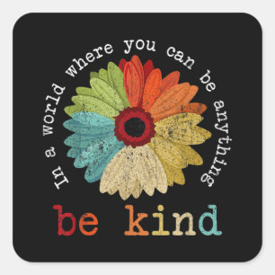 In A World Where You Can Be Anything Be Kind  Square Sticker