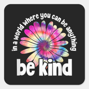 In A World Where You Can Be Anything Be kind Square Sticker