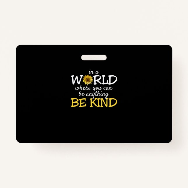 In A World Where You Can Be Anything Be Kind Sunfl ID Badge (Front)