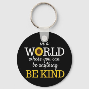 in a world where you can be anything be kind sunfl key ring