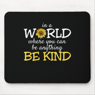 In A World Where You Can Be Anything Be Kind Sunfl Mouse Pad