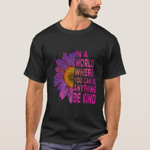In A World Where You Can Be Anything Be Kind Sunfl T-Shirt