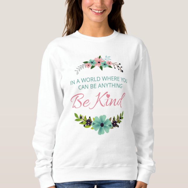 In a world where you can be anything - Be Kind Sweatshirt (Front)