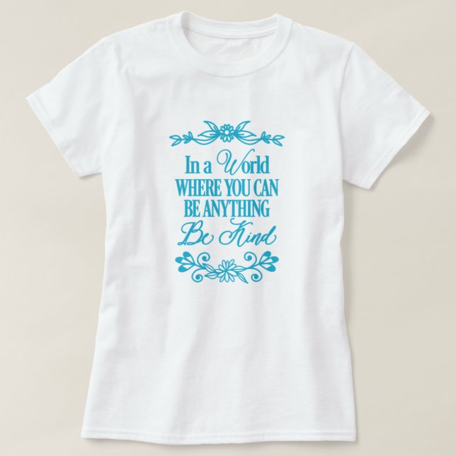 In a world where you can be anything - Be Kind T-Shirt (Design Front)