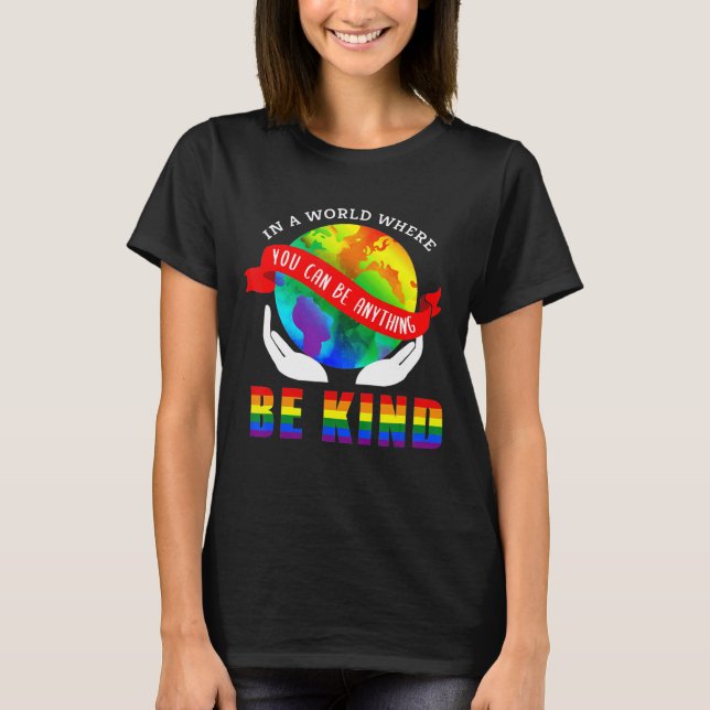 In a World Where You Can Be Anything Be Kind T-Shirt (Front)