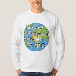 In a World Where You Can Be Anything Be Kind T-Shirt