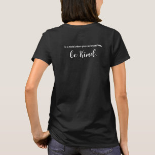 In a world where you can be anything, be kind. T-Shirt