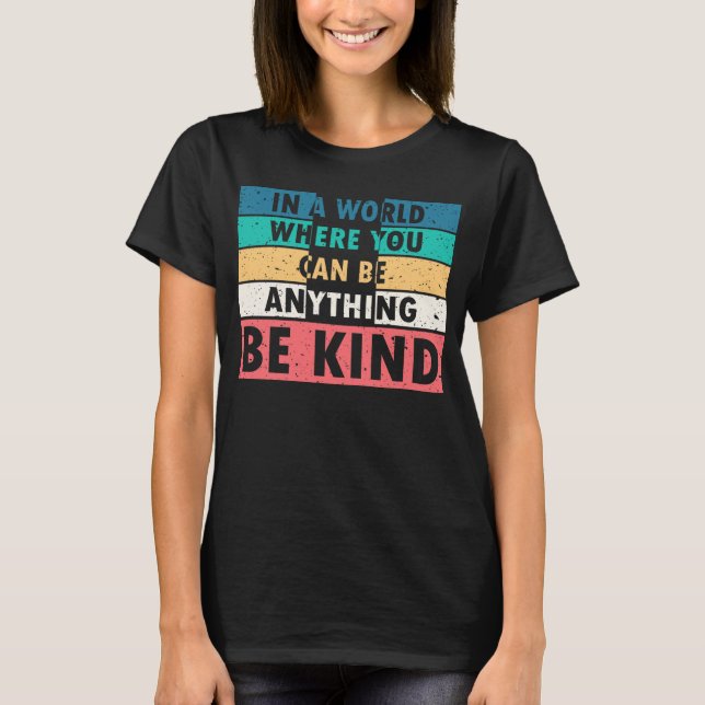 In a world where you can be anything be kind T-Shirt (Front)