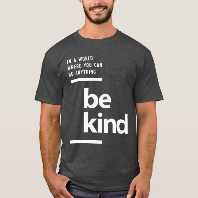 In A World Where You Can Be Anything Be Kind T-Shirt (Front)