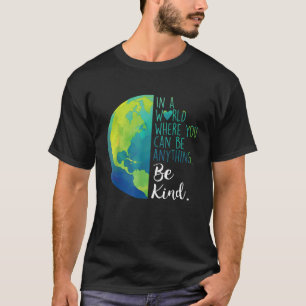 In A World Where You Can Be Anything Be Kind T-Shirt