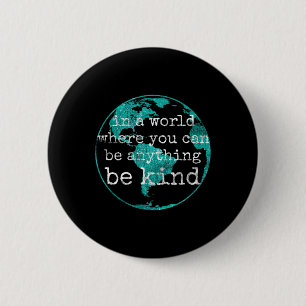 In A World Where You Can Be Anything Be Kind Teal 6 Cm Round Badge