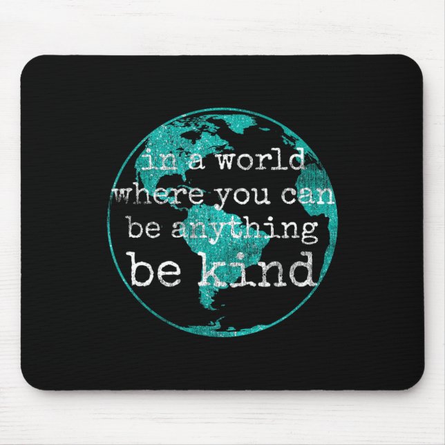 In A World Where You Can Be Anything Be Kind Teal  Mouse Pad (Front)