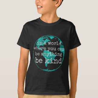 In A World Where You Can Be Anything Be Kind Teal  T-Shirt