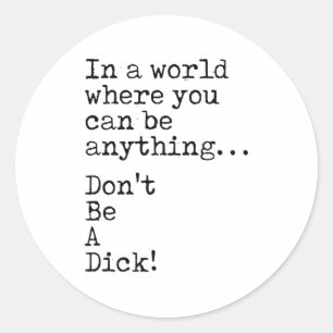In A World Where You Can Be Anything Don't Be A  Classic Round Sticker