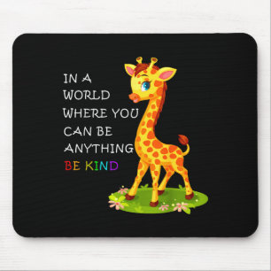 In A World Where You Can Be Anything Giraffe Be Ki Mouse Pad