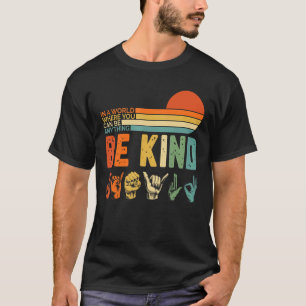 In A World Where You Can Be Anything Sign Language T-Shirt
