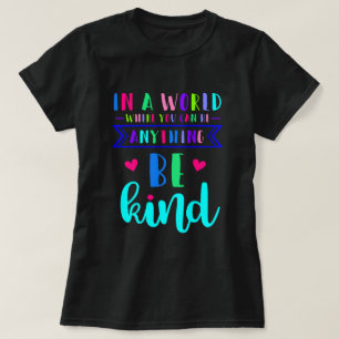 In a World Where You can Be Anything T-Shirt