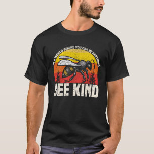 In A World Where You Could Be Anything Bee Kind Ho T-Shirt