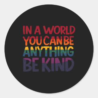 In A World You Can Be Anything Be Kind' Kindness Q Classic Round Sticker
