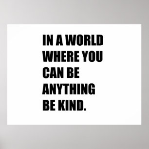 In a world you can be anything be kind poster
