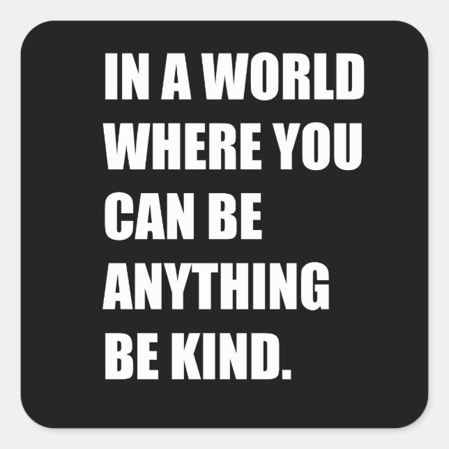 In a world you can be anything be kind square sticker (Front)