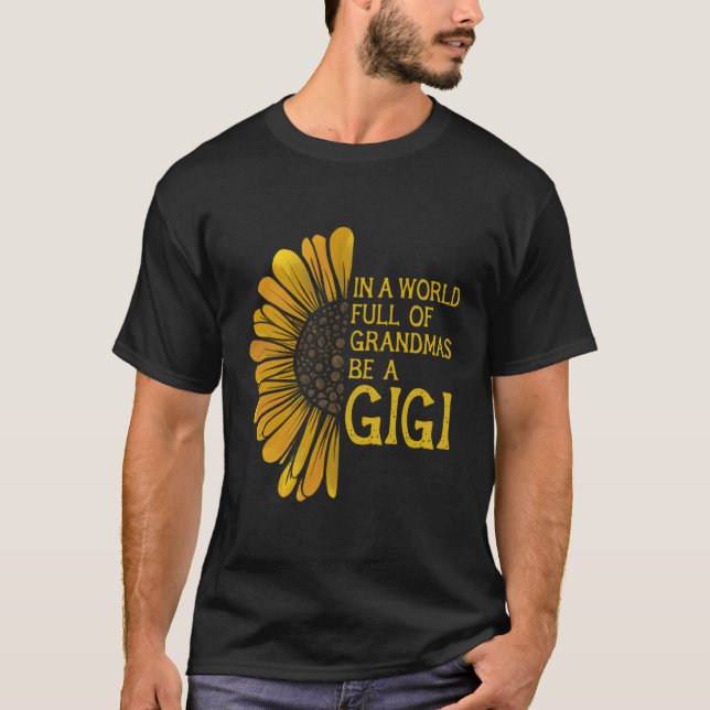 In A Worlds Full Of Grandmas Be A Gigi T-Shirt (Front)