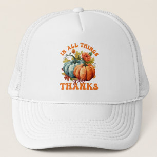 In All Things Give Thanks Pumpkin Trucker Hat