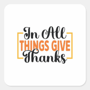 In All Things Give Thanks Square Sticker