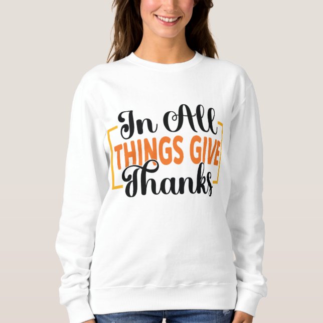 IN ALL THINGS GIVE THANKS THANKSGIVING SWEATSHIRT (Front)