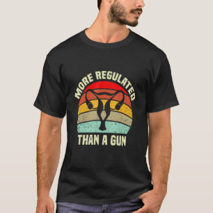In America, A Uterus is More Regulated Than a Gun T-Shirt