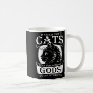 In Ancient Times Cats Were Worshipped As Gods Pet Coffee Mug