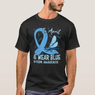 In April I Wear Blue Dragon Fly Autism Awareness & T-Shirt