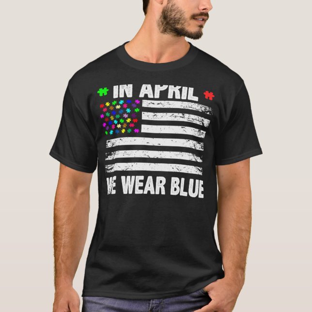 In April We Wear Blue American Flag Autism Awarene T-Shirt (Front)