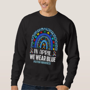 In April We Wear Blue Autism Awareness Autistic Ra Sweatshirt